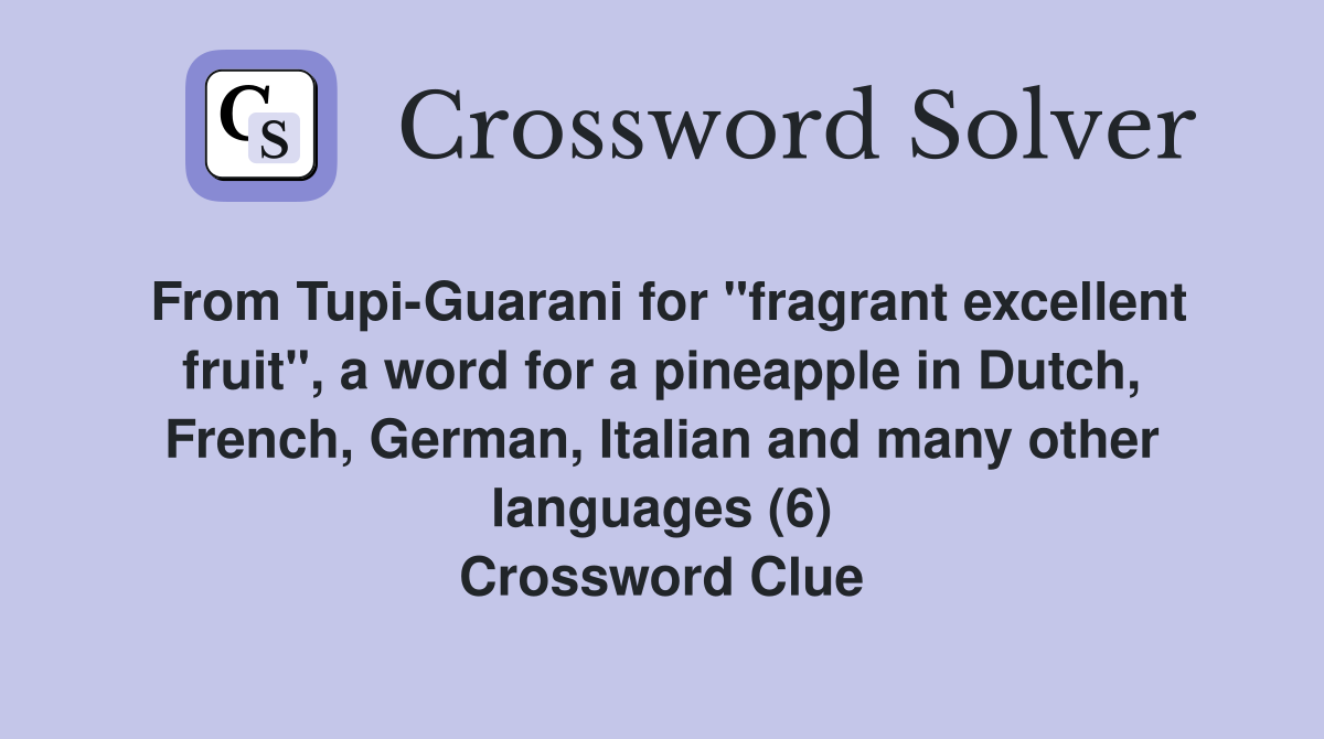 From TupiGuarani for "fragrant excellent fruit", a word for a